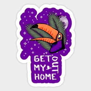 Get out my home! Sticker